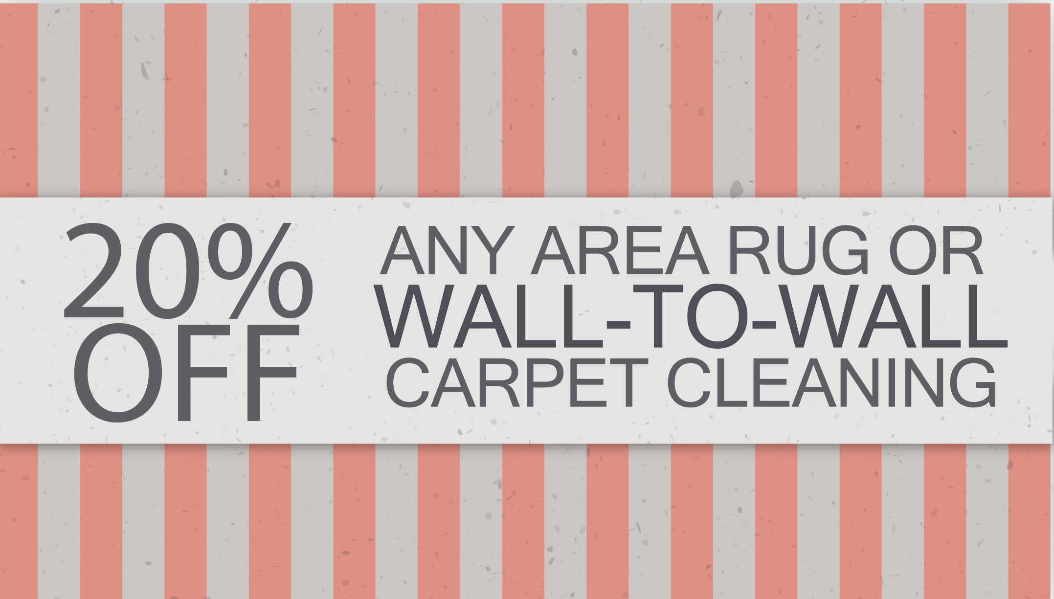 20 OFF ANY AREA RUG OR WALL2WALL CARPET CLEANING